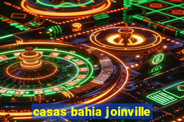 casas bahia joinville